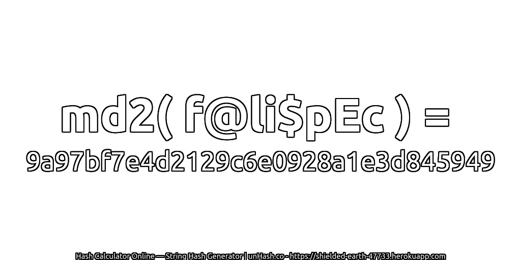 md2( f@li$pEc ) = 9a97bf7e4d2129c6e0928a1e3d845949 | unHash.co