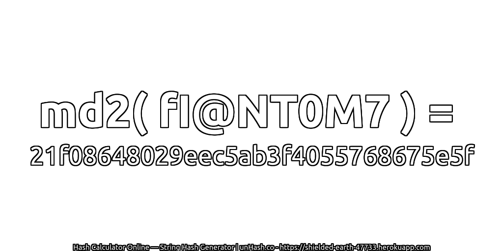md2( fI@NT0M7 ) = 21f08648029eec5ab3f4055768675e5f | unHash.co