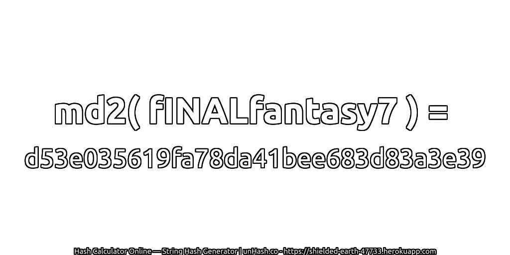 md2( fINALfantasy7 ) = d53e035619fa78da41bee683d83a3e39 | unHash.co