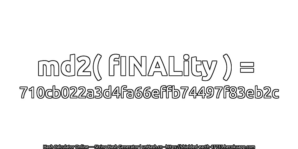 md2( fINALity ) = 710cb022a3d4fa66effb74497f83eb2c | unHash.co