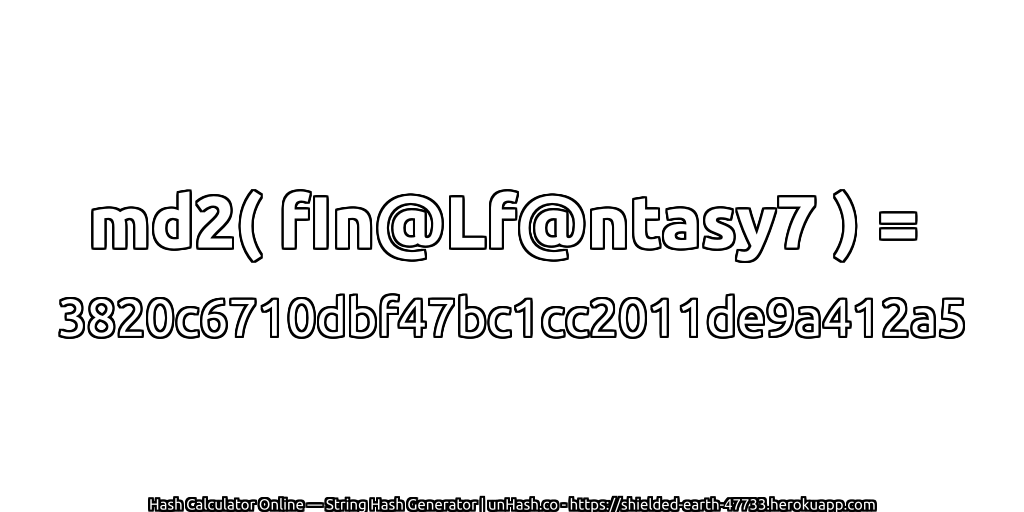 md2( fIn@Lf@ntasy7 ) = 3820c6710dbf47bc1cc2011de9a412a5 | unHash.co