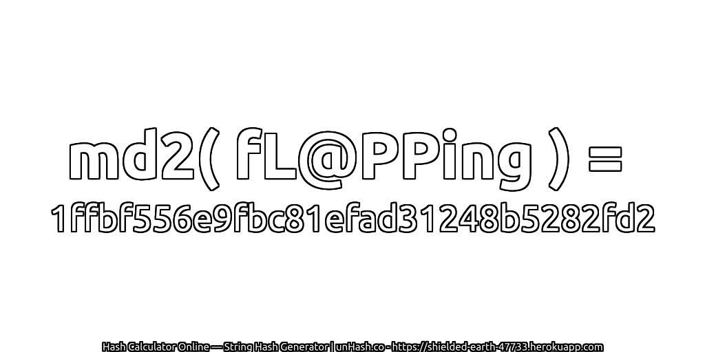 md2( fL@PPing ) = 1ffbf556e9fbc81efad31248b5282fd2 | unHash.co