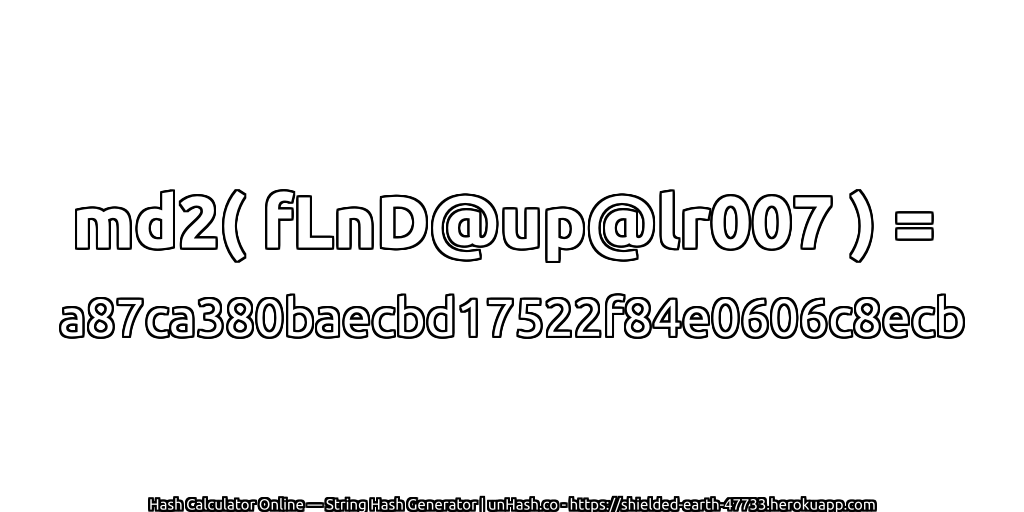 md2( fLnD@up@lr007 ) = a87ca380baecbd17522f84e0606c8ecb | unHash.co
