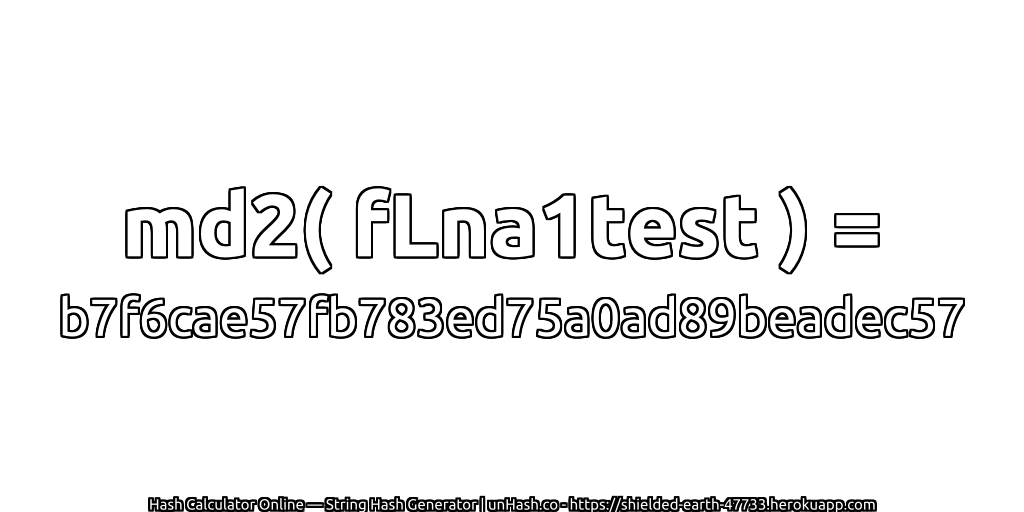 md2( fLna1test ) = b7f6cae57fb783ed75a0ad89beadec57 | unHash.co