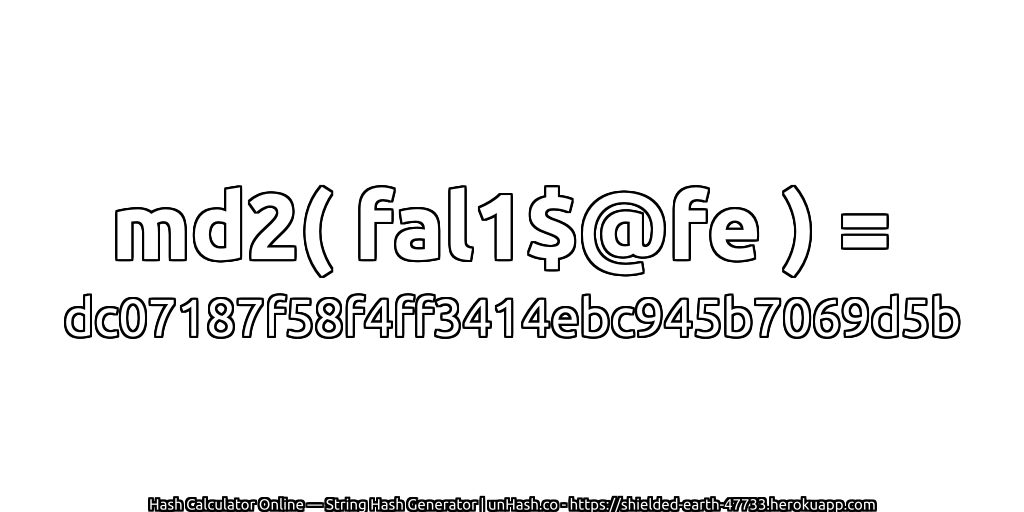 md2( fal1$@fe ) = dc07187f58f4ff3414ebc945b7069d5b | unHash.co