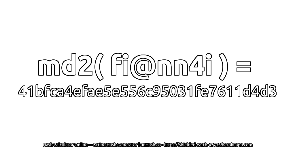 md2( fi@nn4i ) = 41bfca4efae5e556c95031fe7611d4d3 | unHash.co