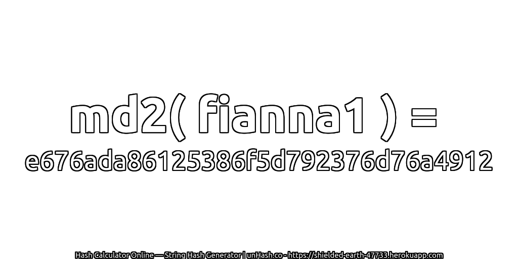 md2( fianna1 ) = e676ada86125386f5d792376d76a4912 | unHash.co