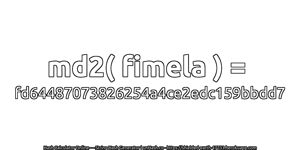 md2( fimela ) = fd64487073826254a4ce2edc159bbdd7 | unHash.co