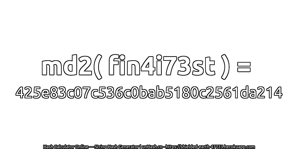 md2( fin4i73st ) = 425e83c07c536c0bab5180c2561da214 | unHash.co