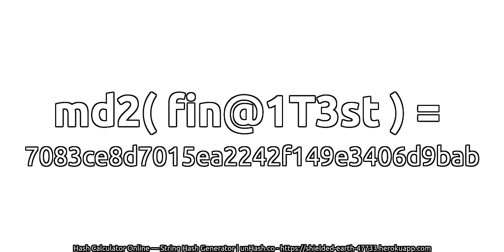 md2( fin@1T3st ) = 7083ce8d7015ea2242f149e3406d9bab | unHash.co