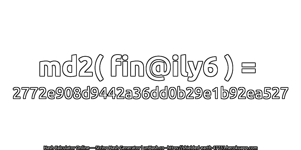 md2( fin@ily6 ) = 2772e908d9442a36dd0b29e1b92ea527 | unHash.co