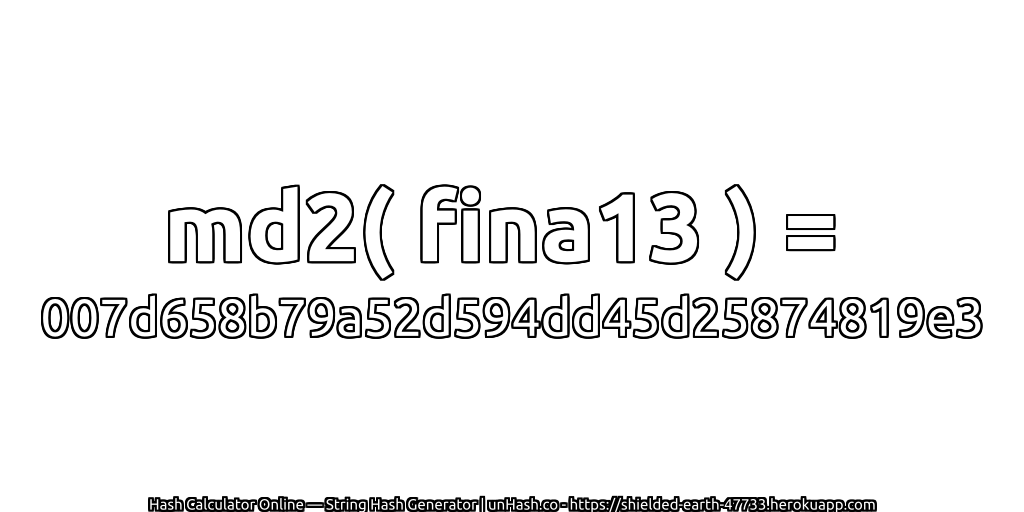 md2( fina13 ) = 007d658b79a52d594dd45d25874819e3 | unHash.co