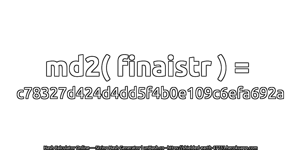 md2( finaistr ) = c78327d424d4dd5f4b0e109c6efa692a | unHash.co