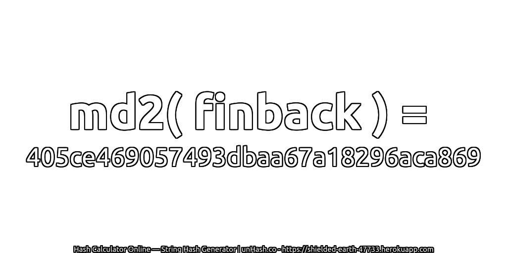md2( finback ) = 405ce469057493dbaa67a18296aca869 | unHash.co