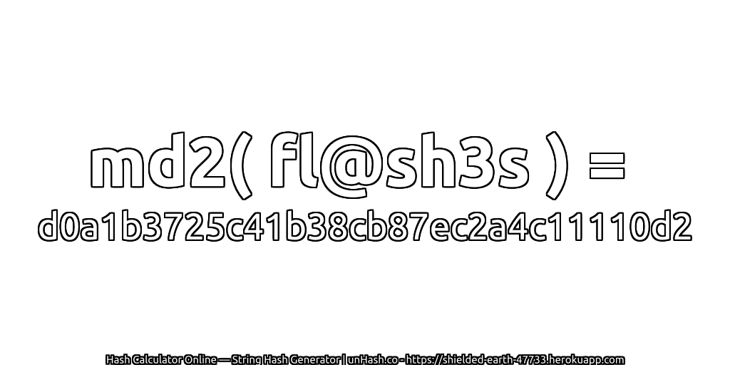 md2( fl@sh3s ) = d0a1b3725c41b38cb87ec2a4c11110d2 | unHash.co