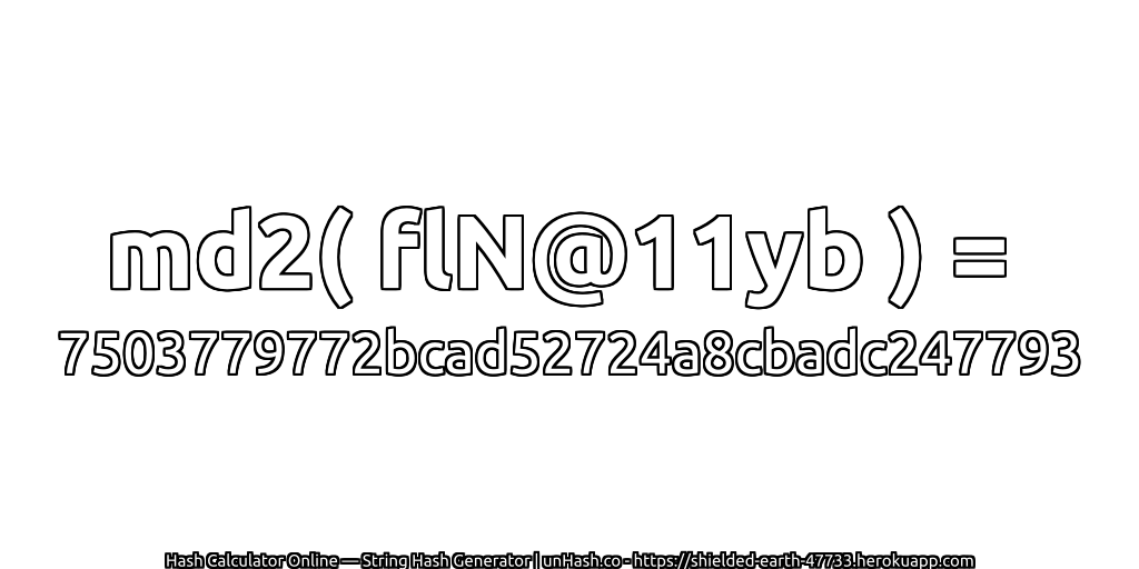 md2( flN@11yb ) = 7503779772bcad52724a8cbadc247793 | unHash.co