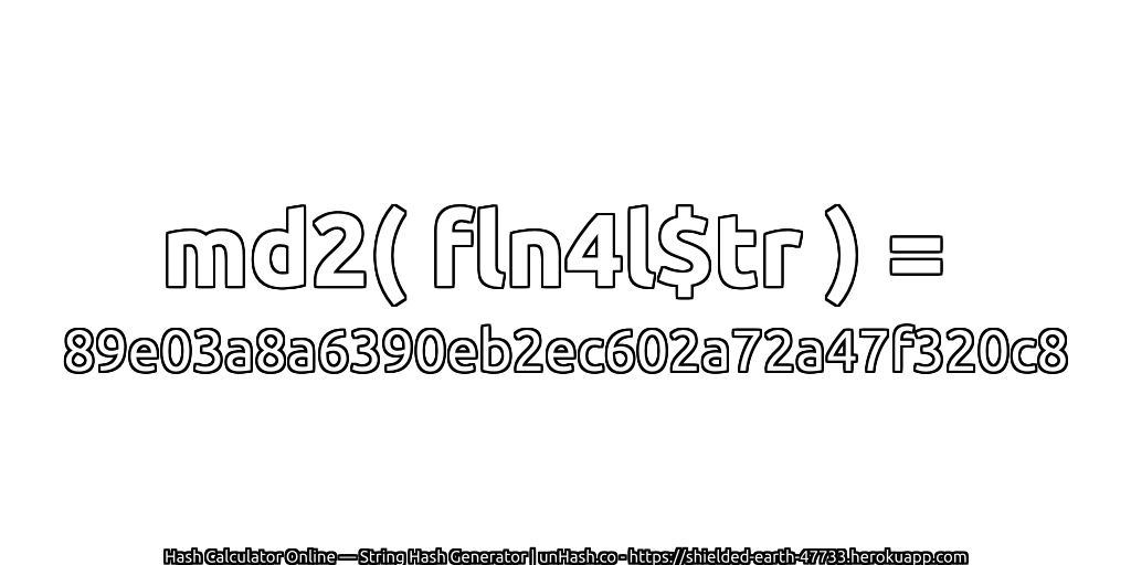 md2( fln4l$tr ) = 89e03a8a6390eb2ec602a72a47f320c8 | unHash.co