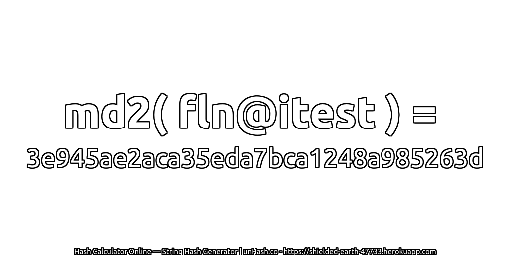 md2( fln@itest ) = 3e945ae2aca35eda7bca1248a985263d | unHash.co