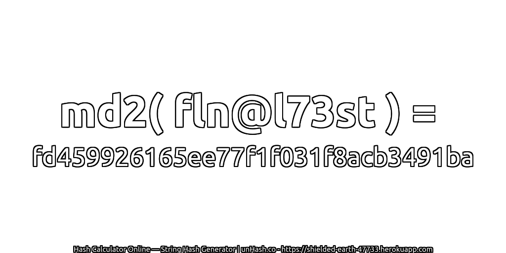 md2( fln@l73st ) = fd459926165ee77f1f031f8acb3491ba | unHash.co