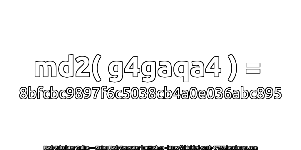 md2( g4gaqa4 ) = 8bfcbc9897f6c5038cb4a0e036abc895 | unHash.co