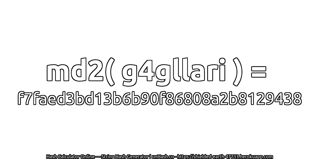 md2( g4gllari ) = f7faed3bd13b6b90f86808a2b8129438 | unHash.co
