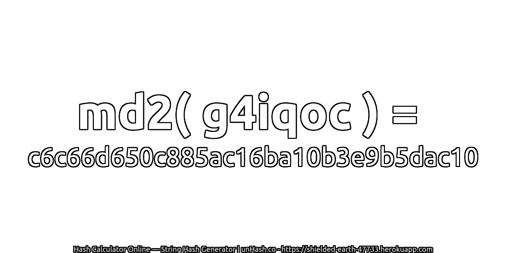 md2( g4iqoc ) = c6c66d650c885ac16ba10b3e9b5dac10 | unHash.co