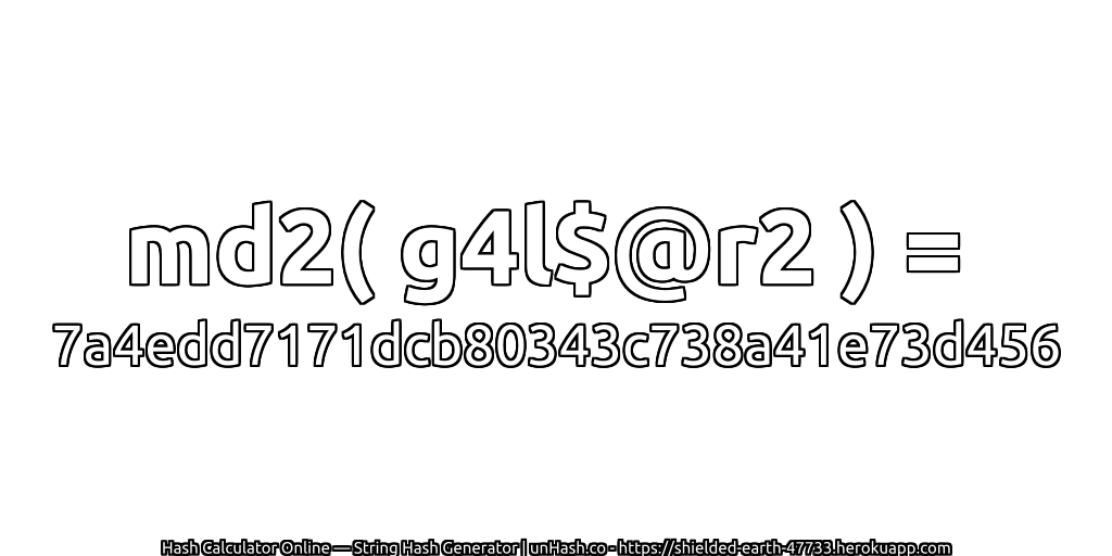 md2( g4l$@r2 ) = 7a4edd7171dcb80343c738a41e73d456 | unHash.co