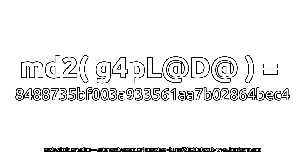 md2( g4pL@D@ ) = 8488735bf003a933561aa7b02864bec4 | unHash.co