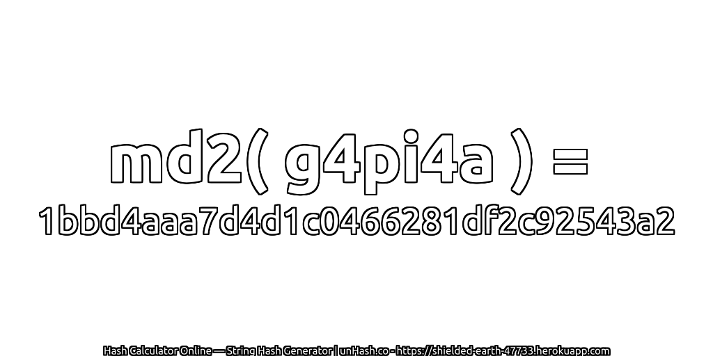 md2( g4pi4a ) = 1bbd4aaa7d4d1c0466281df2c92543a2 | unHash.co