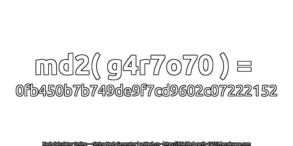 md2( g4r7o70 ) = 0fb450b7b749de9f7cd9602c07222152 | unHash.co