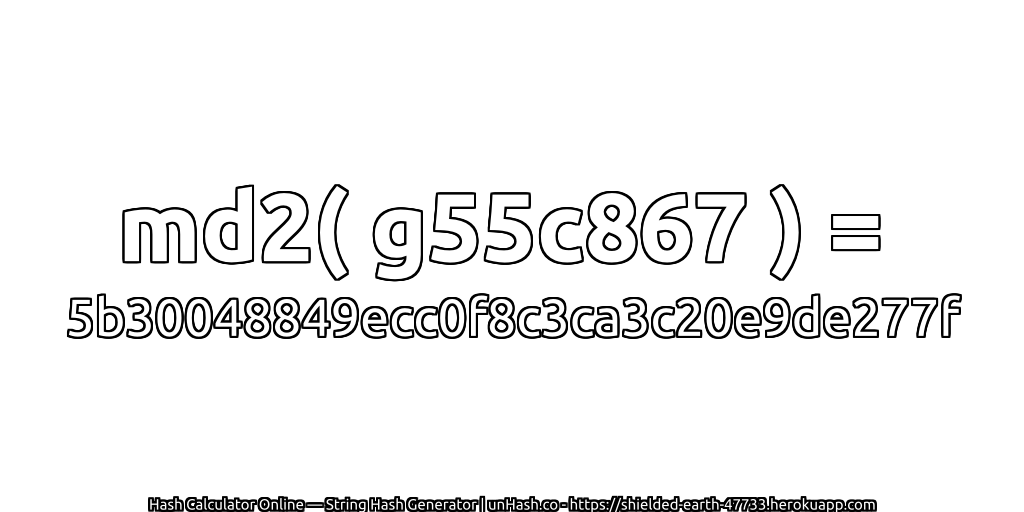 md2( g55c867 ) = 5b30048849ecc0f8c3ca3c20e9de277f | unHash.co