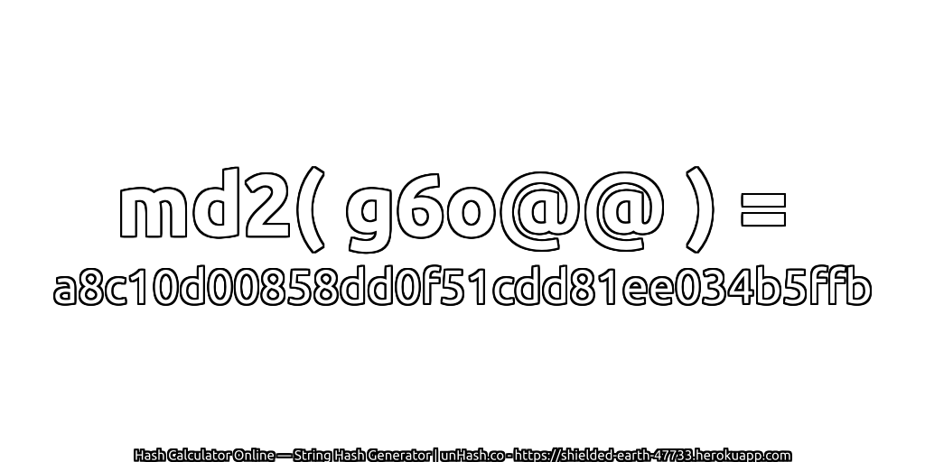 md2( g6o@@ ) = a8c10d00858dd0f51cdd81ee034b5ffb | unHash.co