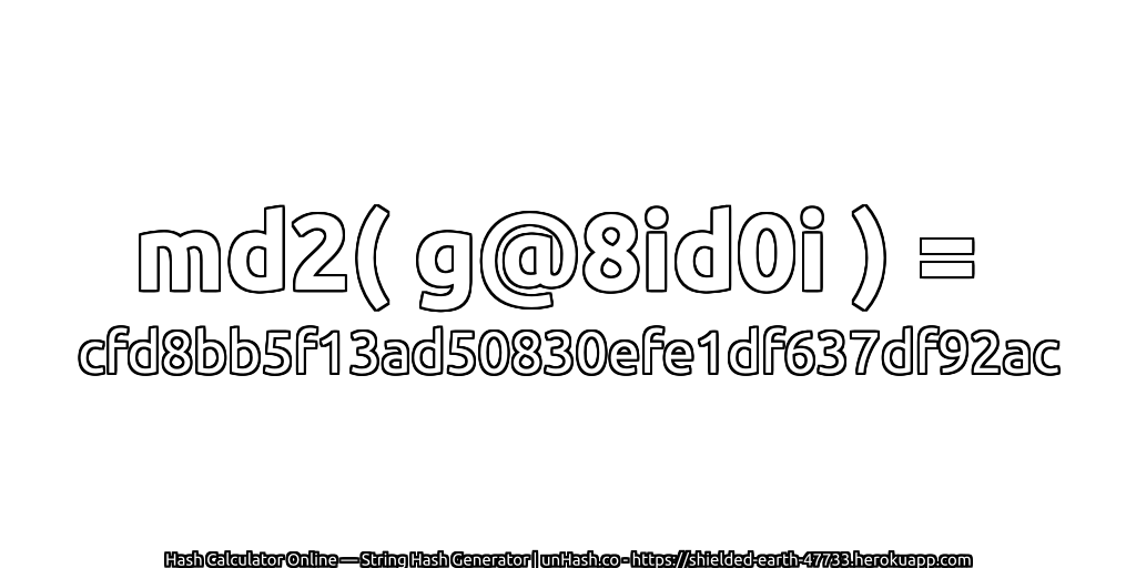 md2( g@8id0i ) = cfd8bb5f13ad50830efe1df637df92ac | unHash.co