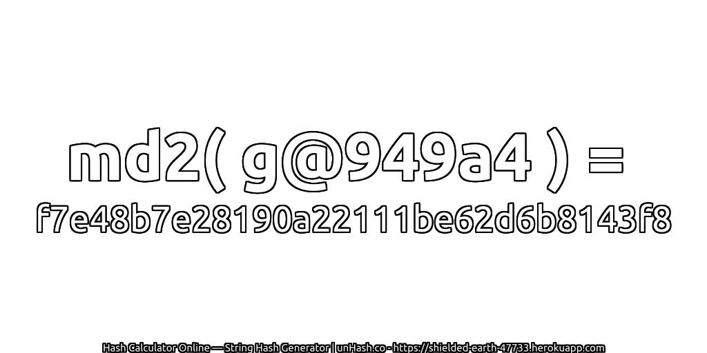 md2( g@949a4 ) = f7e48b7e28190a22111be62d6b8143f8 | unHash.co