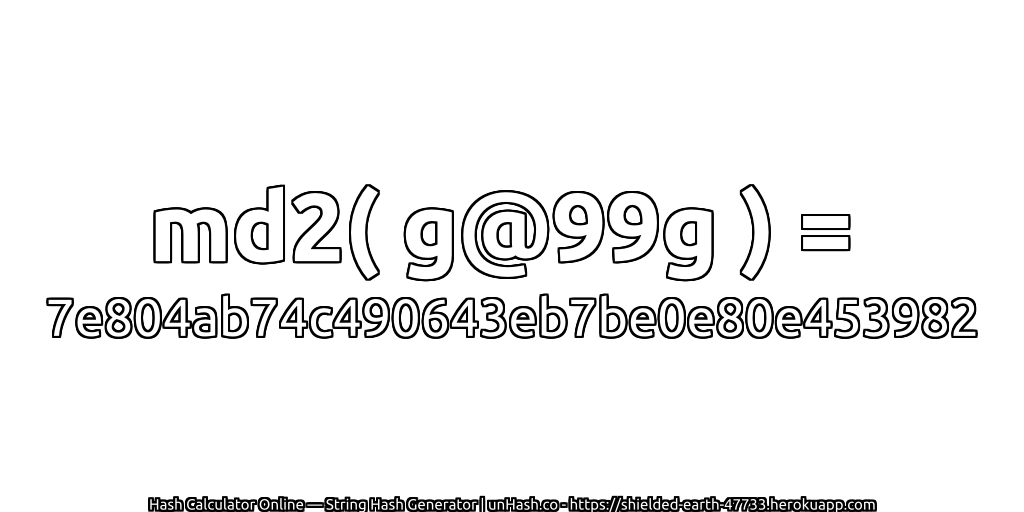md2( g@99g ) = 7e804ab74c490643eb7be0e80e453982 | unHash.co