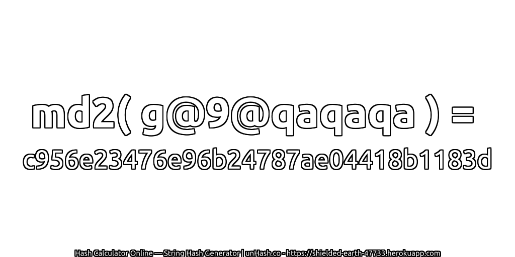 md2( g@9@qaqaqa ) = c956e23476e96b24787ae04418b1183d | unHash.co