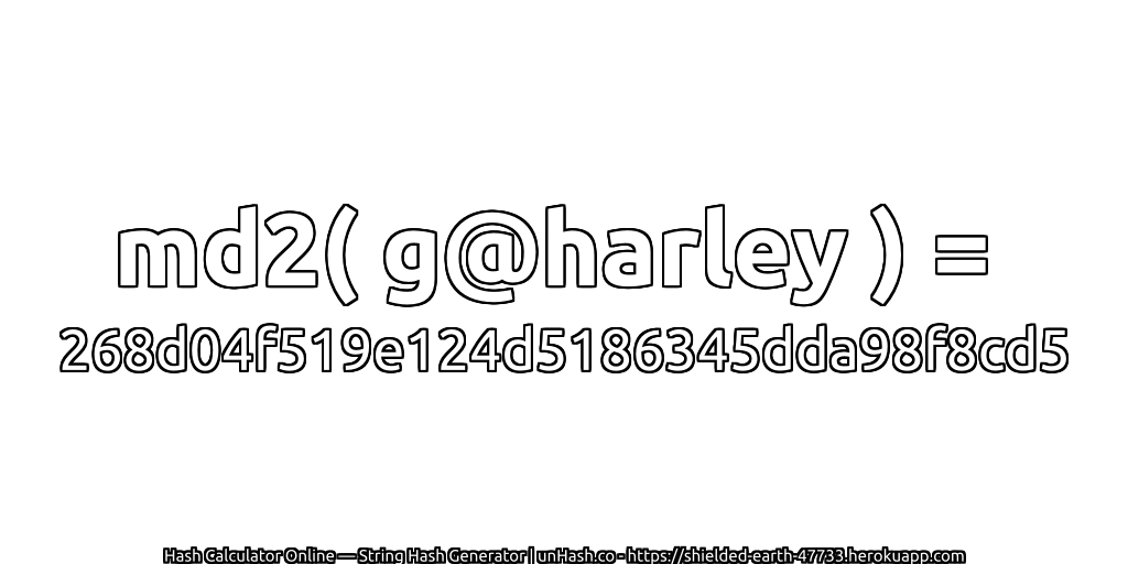 md2( g@harley ) = 268d04f519e124d5186345dda98f8cd5 | unHash.co