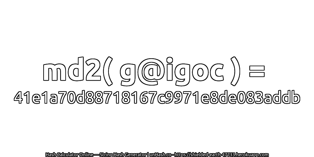md2( g@igoc ) = 41e1a70d88718167c9971e8de083addb | unHash.co