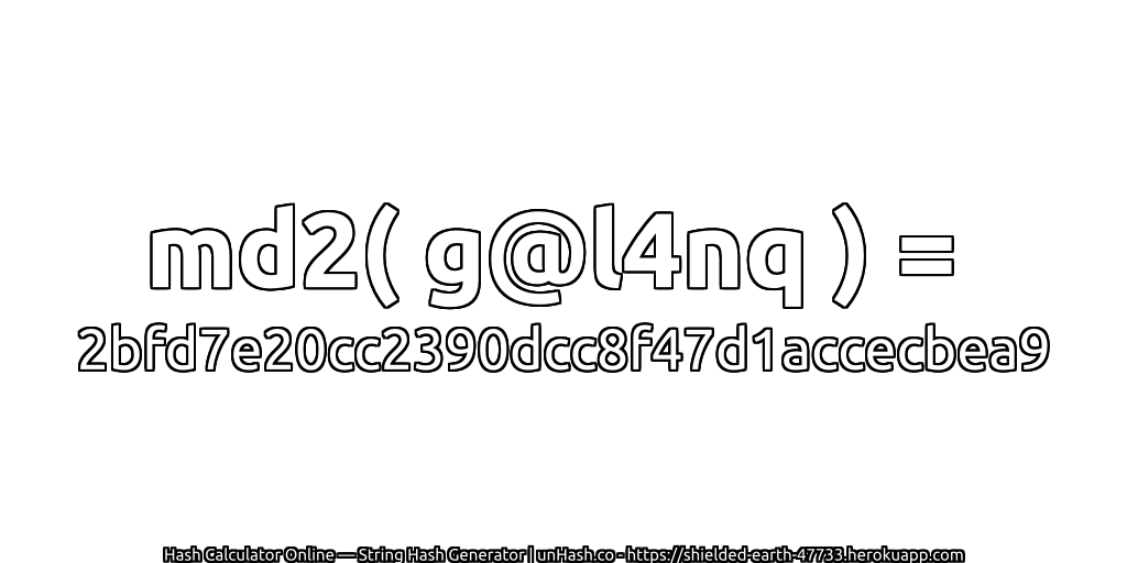 md2( g@l4nq ) = 2bfd7e20cc2390dcc8f47d1accecbea9 | unHash.co