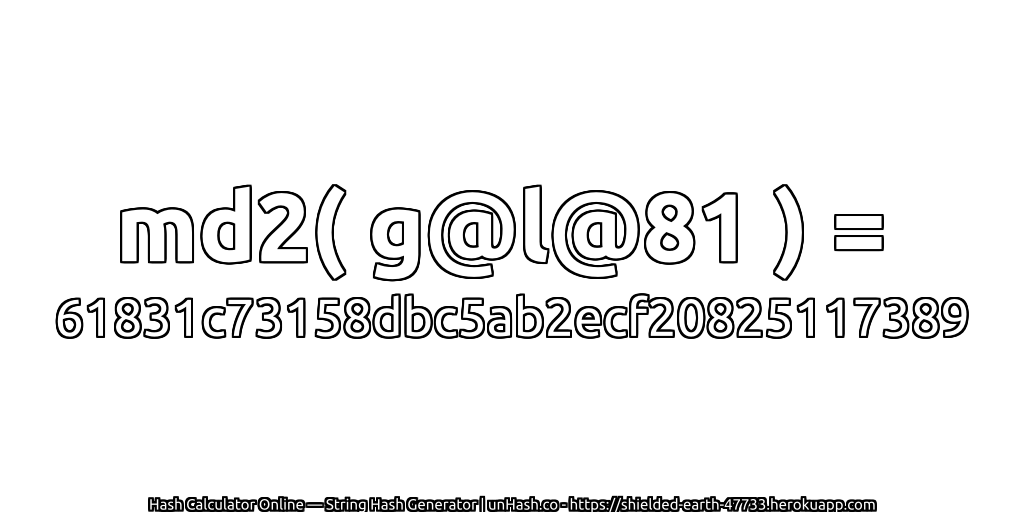 md2( g@l@81 ) = 61831c73158dbc5ab2ecf20825117389 | unHash.co