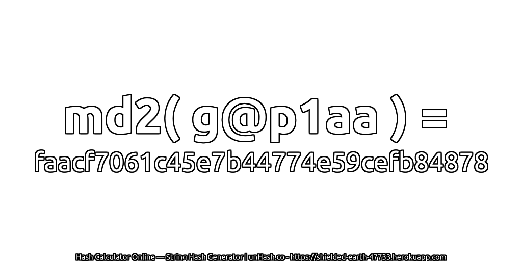 md2( g@p1aa ) = faacf7061c45e7b44774e59cefb84878 | unHash.co