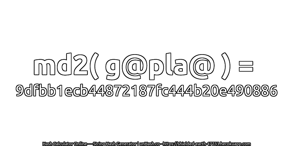 md2( g@pla@ ) = 9dfbb1ecb44872187fc444b20e490886 | unHash.co