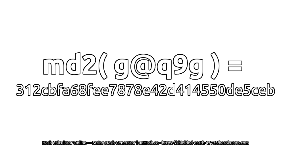 md2( g@q9g ) = 312cbfa68fee7878e42d414550de5ceb | unHash.co