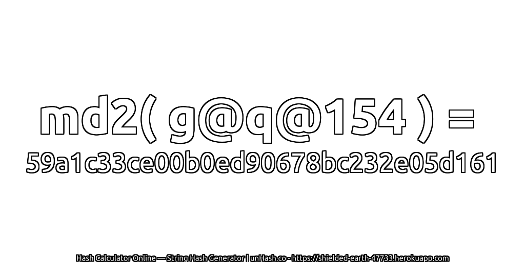 md2( g@q@154 ) = 59a1c33ce00b0ed90678bc232e05d161 | unHash.co