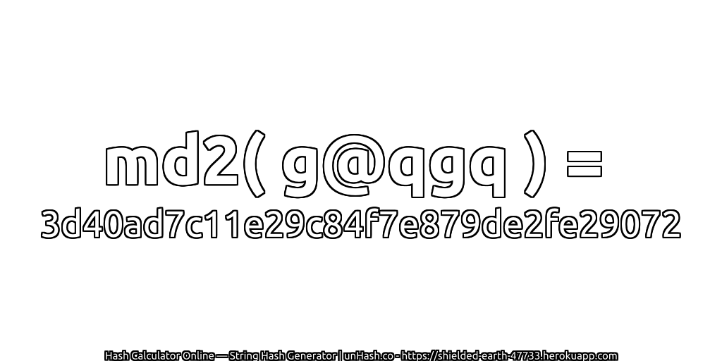 md2( g@qgq ) = 3d40ad7c11e29c84f7e879de2fe29072 | unHash.co