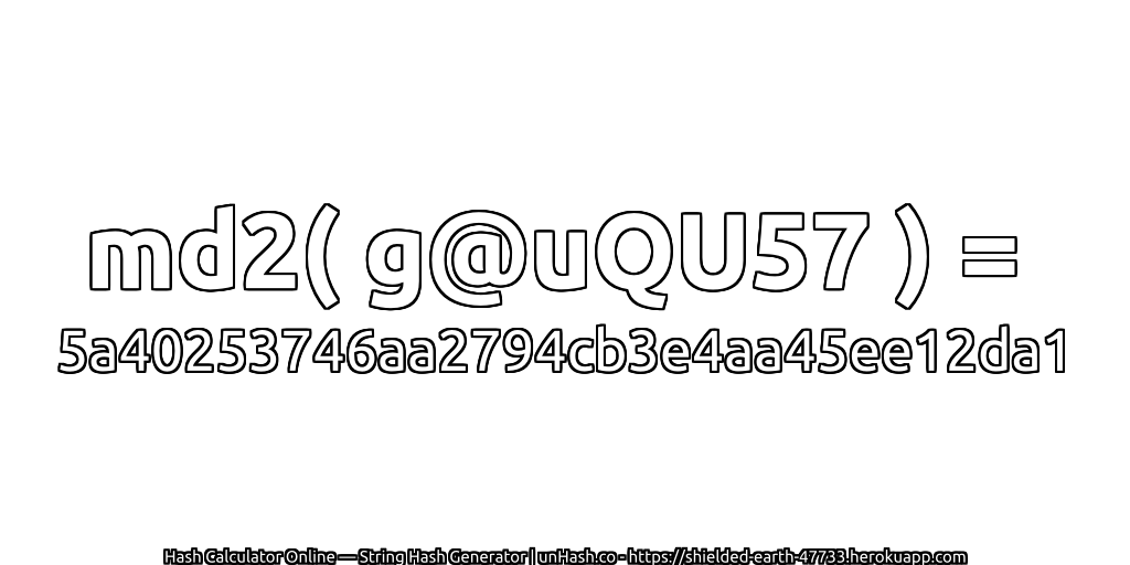 md2( g@uQU57 ) = 5a40253746aa2794cb3e4aa45ee12da1 | unHash.co
