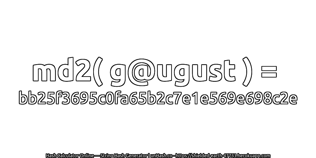 md2( g@ugust ) = bb25f3695c0fa65b2c7e1e569e698c2e | unHash.co