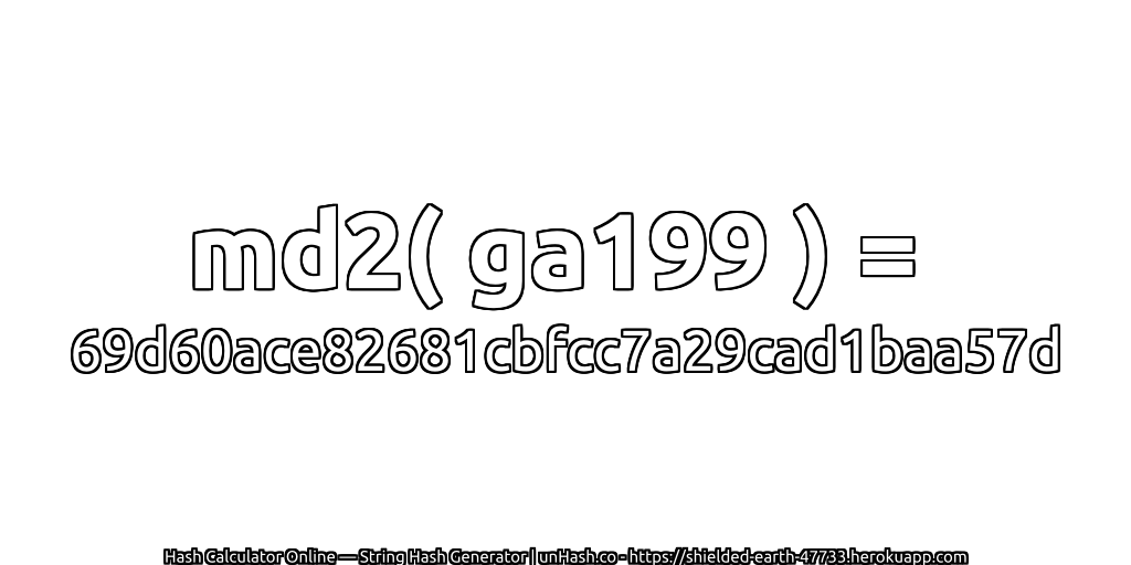 md2( ga199 ) = 69d60ace82681cbfcc7a29cad1baa57d | unHash.co