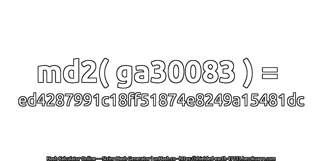 md2( ga30083 ) = ed4287991c18ff51874e8249a15481dc | unHash.co