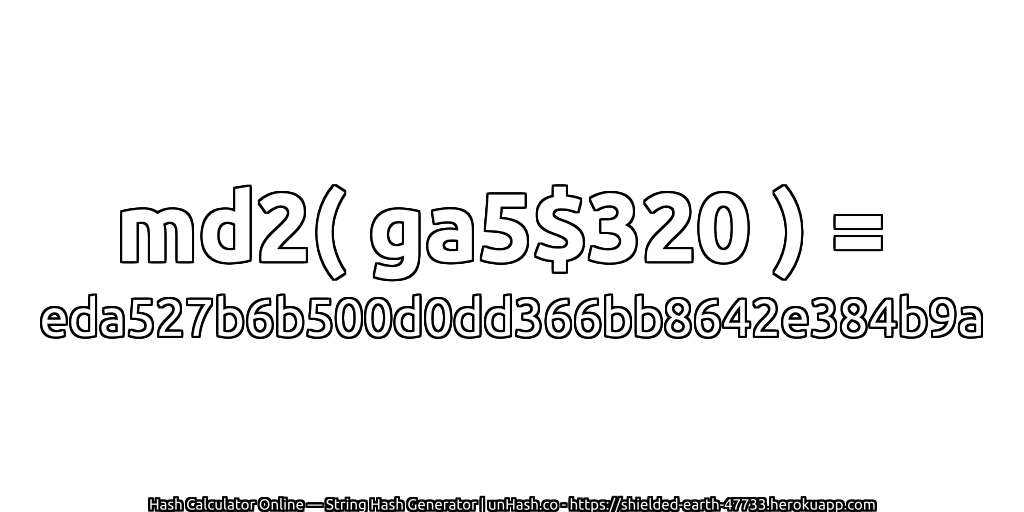 md2( ga5$320 ) = eda527b6b500d0dd366bb8642e384b9a | unHash.co